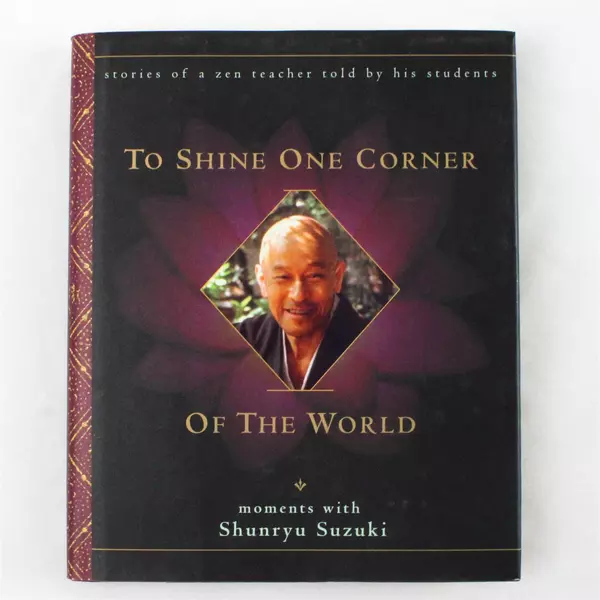 To Shine One Corner of the World Moments with Shunryu Suzuki Zen Teachings Book