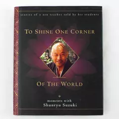 To Shine One Corner of the World Moments with Shunryu Suzuki Zen Teachings Book