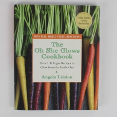 The Oh She Glows Cookbook by Angela Liddon Over 100 Vegan Recipes 2014 PB
