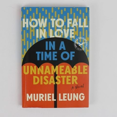 How to Fall in Love in a Time of Unnameable Disaster by Muriel Leung 2024 PB