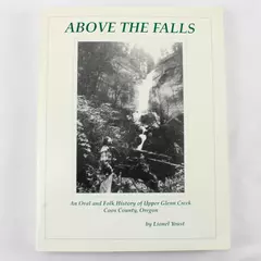 Above the Falls An Oral and Folk History of Upper Glenn Creek Paperback 