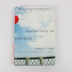 Adventures In Darkness: The Summer Of An Eleven-Year-Old Tom Sullivan 2006 HC