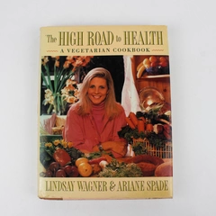 High Road to Health Vegetarian Cookbook Ariane Spade & Lindsay Wagner (1990, HC)