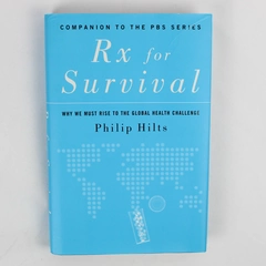 Rx for Survival Why We Must Rise to the Global Health Challenge Philip Hilts HC