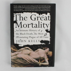 The Great Mortality An Intimate History of the Black Death John Kelly 2005 HC DJ