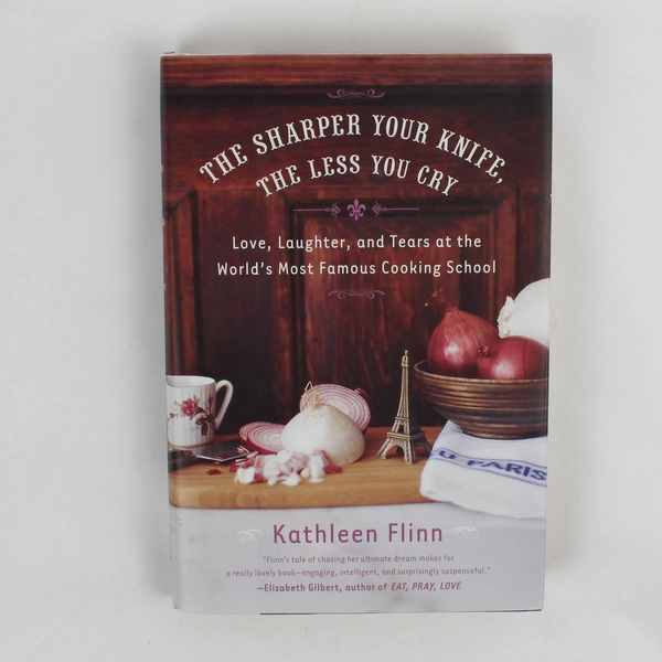 The Sharper Your Knife the Less You Cry by Kathleen Flinn 2007 Memoir HC DJ