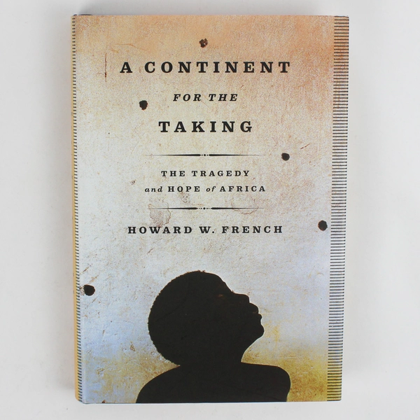 A Continent for the Taking by Howard W French 1st Edition 2004 Hardcover DJ