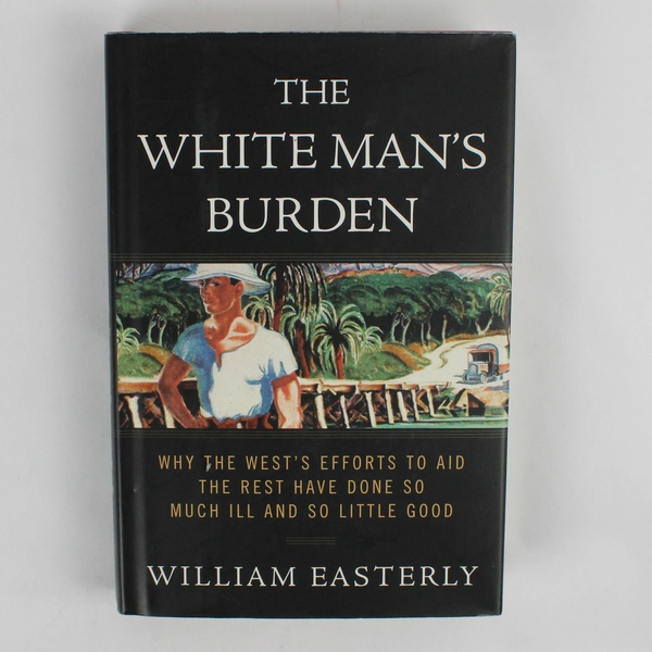 The White Man's Burden by William Easterly 2006 Hardcover Dust Jacket
