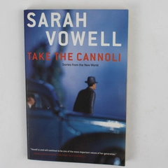Take the Cannoli : Stories from the New World by Sarah Vowell (2001, Paperback)