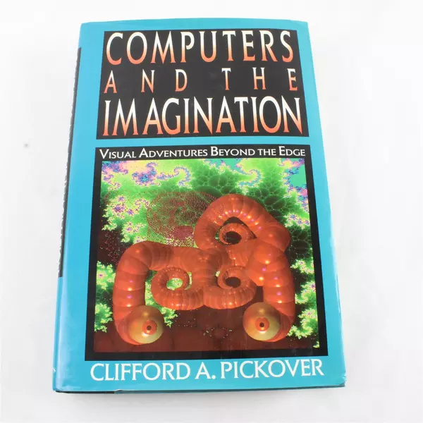 Computers and the Imagination Visual Adventures Beyond - Clifford A. Pickover HC