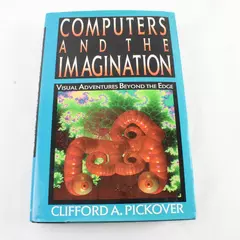 Computers and the Imagination Visual Adventures Beyond - Clifford A. Pickover HC