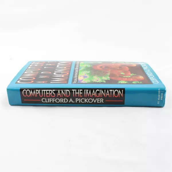 Computers and the Imagination Visual Adventures Beyond - Clifford A. Pickover HC