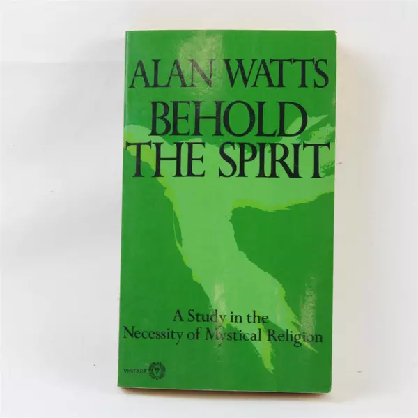 Behold the Spirit Study In The Necessity of Mystical Religion Alan Watts PB 1972