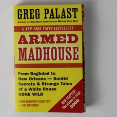 Armed Madhouse Greg Palast Features Secrets of the Bush Administration 2007 PB