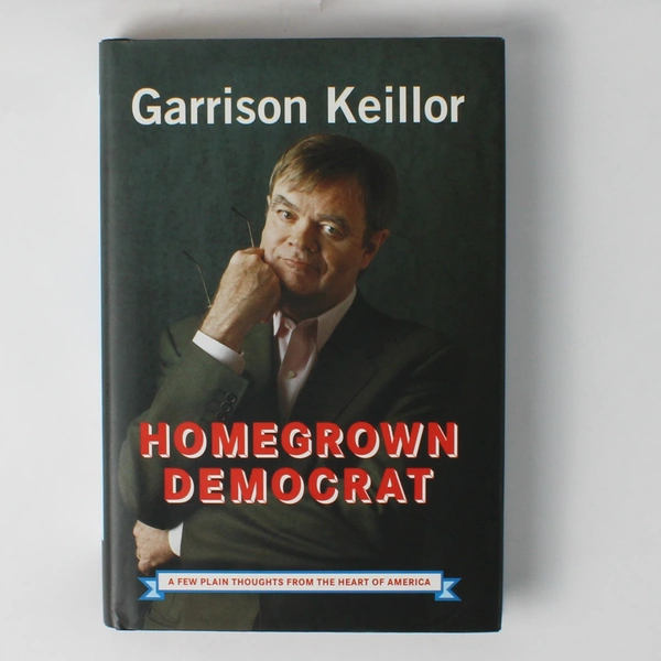 Homegrown Democrat by Garrison Keillor 2004 Hardcover Dust Jacket 1st Edition