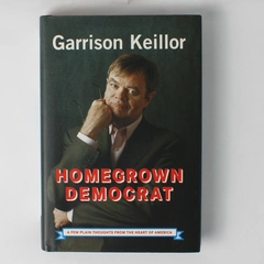Homegrown Democrat by Garrison Keillor 2004 Hardcover Dust Jacket 1st Edition