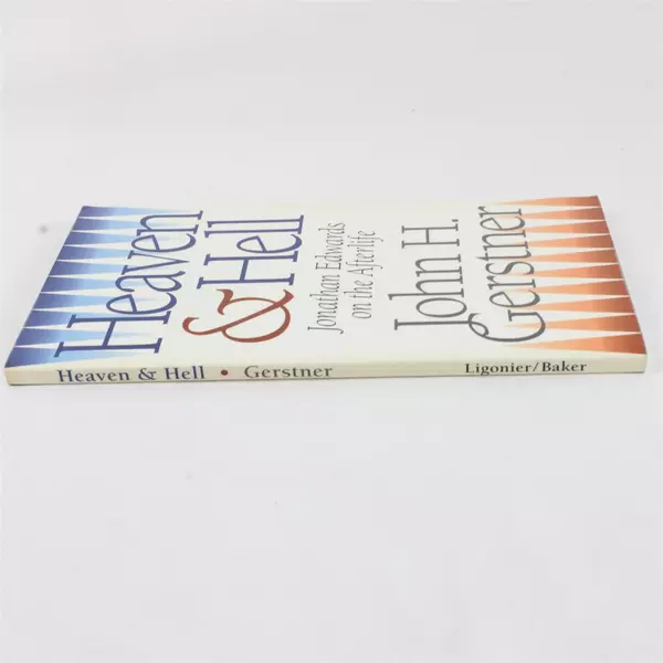 Heaven and Hell Jonathan Edwards on the Afterlife by John Gerstner