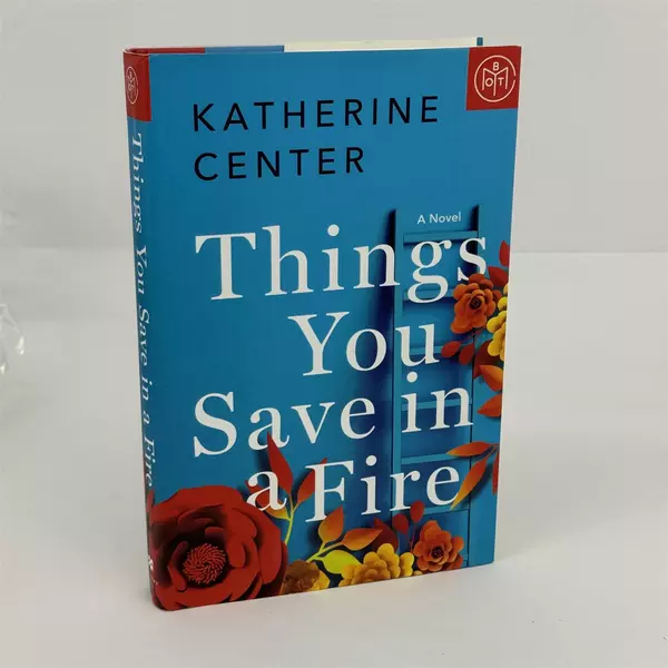 Things You Save in a Fire: A Novel Katherine Center Hardcover