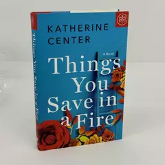 Things You Save in a Fire: A Novel Katherine Center Hardcover