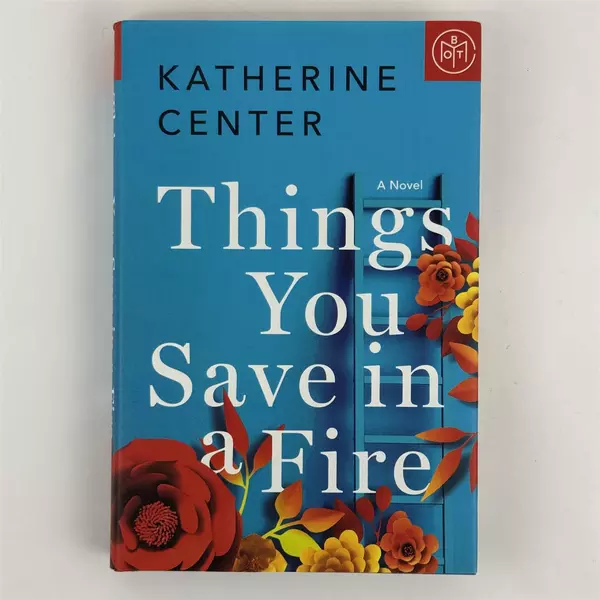 Things You Save in a Fire: A Novel Katherine Center Hardcover