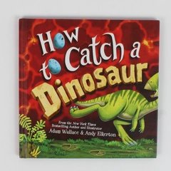 How to Catch a Dinosaur by Adam Wallace 2019 Hardcover Sourcebooks Inc.