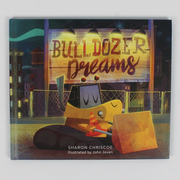 Bulldozer Dreams by Sharon Chriscoe 2017 Hardcover 1st Edition