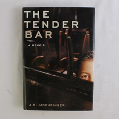 The Tender Bar A Memoir by J R Moehringer 2005 Hardcover Dust Jacket 1st Edition