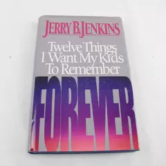 Twelve Things I Want My Kids to Remember Forever Hardcover