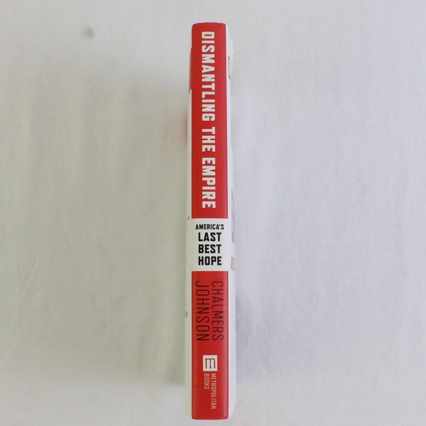 Dismantling the Empire America's Last Best Hope Chalmers Johnson 2010 HC DJ