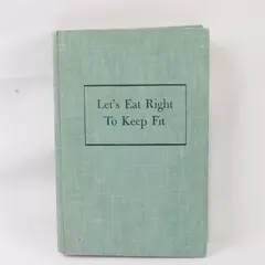 Let's Eat Right to Keep Fit by Adelle Davis 1954 HC First Edition