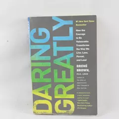 Daring Greatly: How the Courage to Be Vulnerable Transforms by Brene Brown