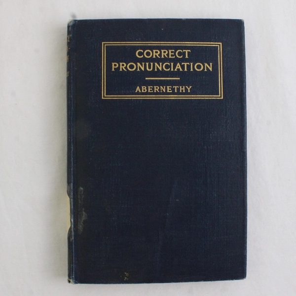 Antique 1912 Book Correct Pronunciation by Julian W Abernethy Hardcover Ex-Lib