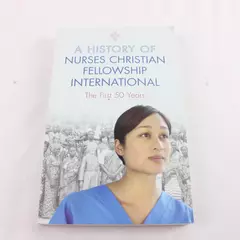 A History of Nurses Christian Fellowship 50 Years Pat M. Ashworth