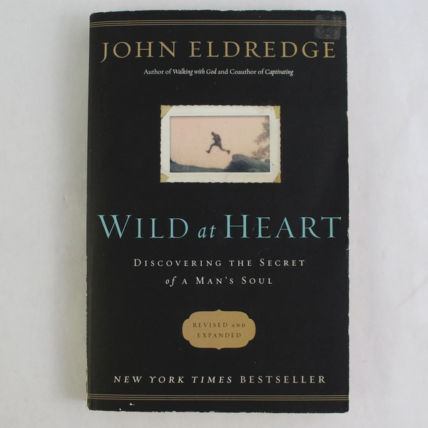 Wild At Heart Discovering The Secret Of A Man's Soul by John Eldredge 2010 PB
