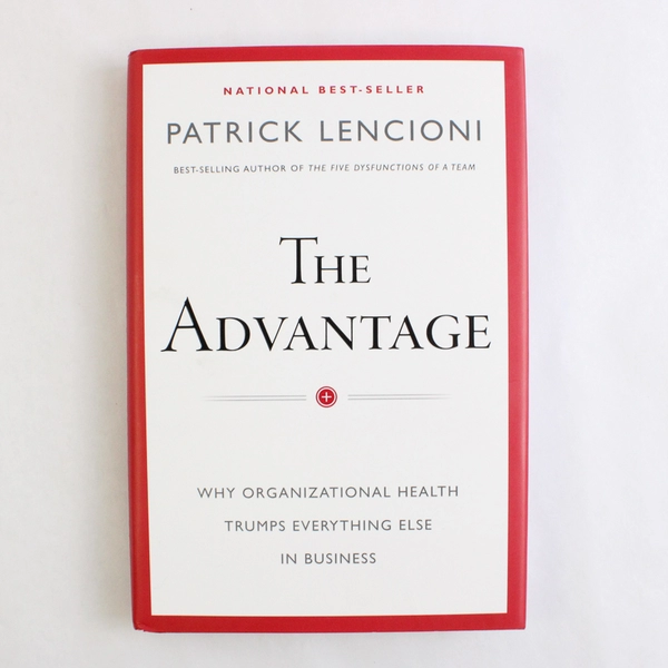 The Advantage by Patrick Lencioni Focuses on Organizational Health 2012 HC DJ