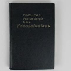 The Epistles of Paul the Apostle to the Thessalonians by Oliver B Greene 1972 HC