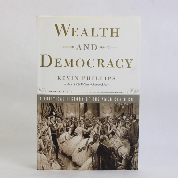 Wealth and Democracy by Kevin Phillips History of American Rich 2002 HC DJ 