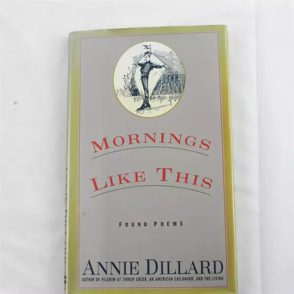 Mornings Like This : Found Poems Hardcover Annie Dillard 1995