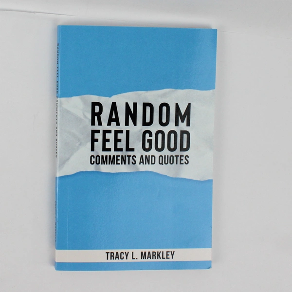 Random Feel Good Comments and Quotes by Tracy L Markley 2023 Paperback 