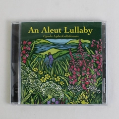 An Aleut Lullaby CD, Lynda Lybeck-Robinson 2007 #LLR07001