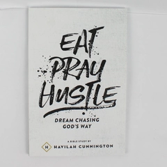 Eat Pray Hustle Dream Chasing God's Way Havilah Cunnington Bible Study 2015 PB