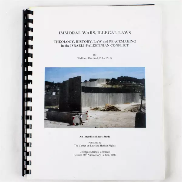 Immoral Wars Illegal Laws: Theology History Law & Peacemaking Israel-Palestine