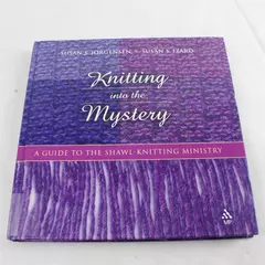 Knitting Into the Mystery: Guide to Shawl-Knitting Ministry Hardcover