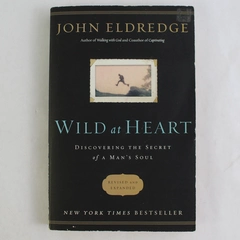 Wild At Heart Discovering The Secret Of A Man's Soul by John Eldredge 2010 PB