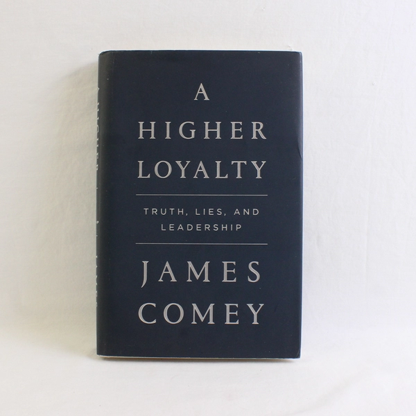 A Higher Loyalty Truth Lies and Leadership by James Comey 2018 1st Edition HC DJ
