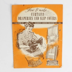 How to Make Curtains Draperies & Slipcovers by Domestic Sewing Machine Co. 1949