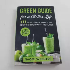 Green Guide for a Better Life: 111 Best Green Smoothie Recipes w/ Pics
