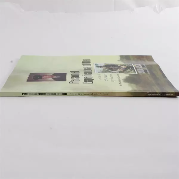 Personal Experiences of War: How It Changed My Future by Patrick D. Courter 