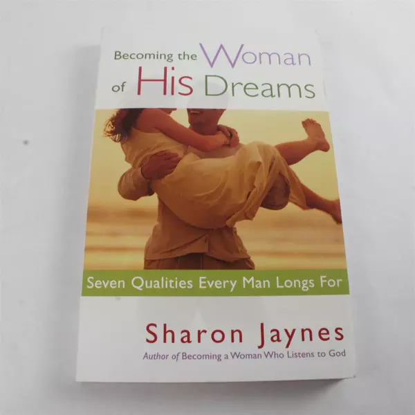 Becoming the Woman of His Dreams: Seven Qualities Every Man Longs For - PB