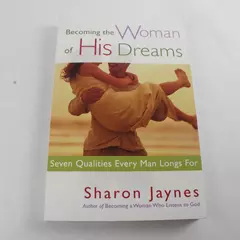 Becoming the Woman of His Dreams: Seven Qualities Every Man Longs For - PB